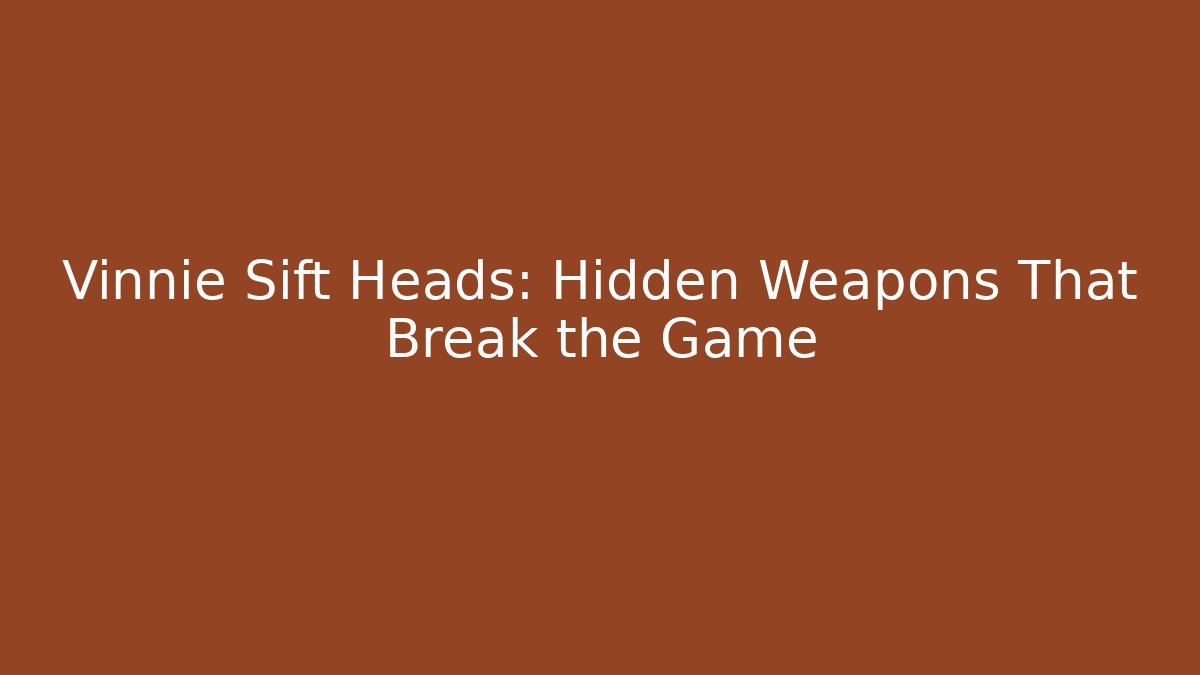 Vinnie Sift Heads: Hidden Weapons That Break the Game - Critter Realm