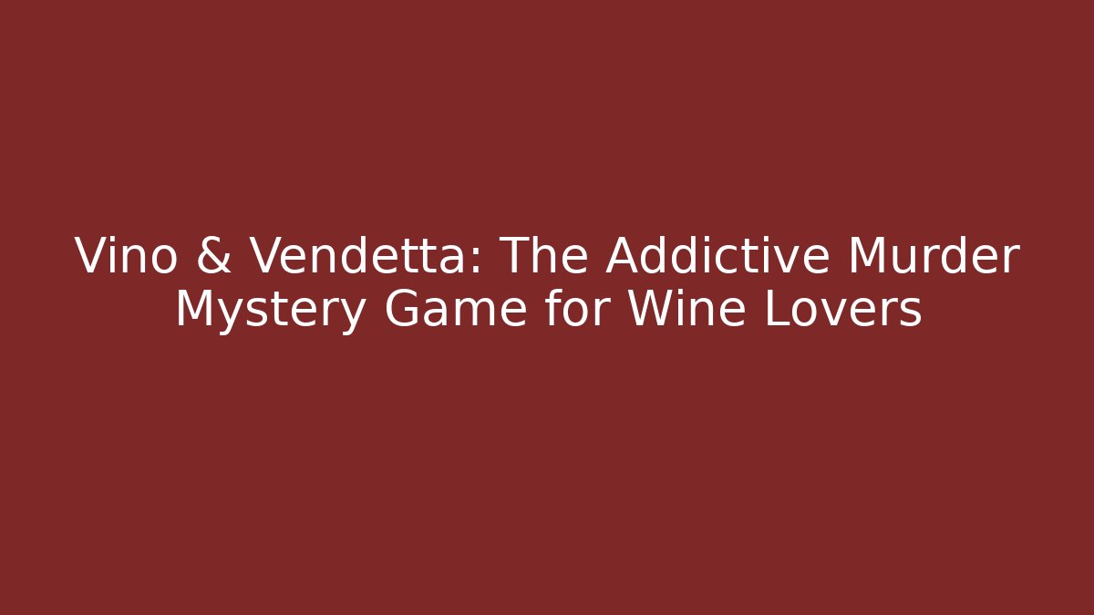 Vino & Vendetta: The Addictive Murder Mystery Game for Wine Lovers