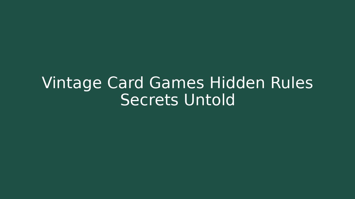 Vintage Card Games Hidden Rules Secrets Untold
