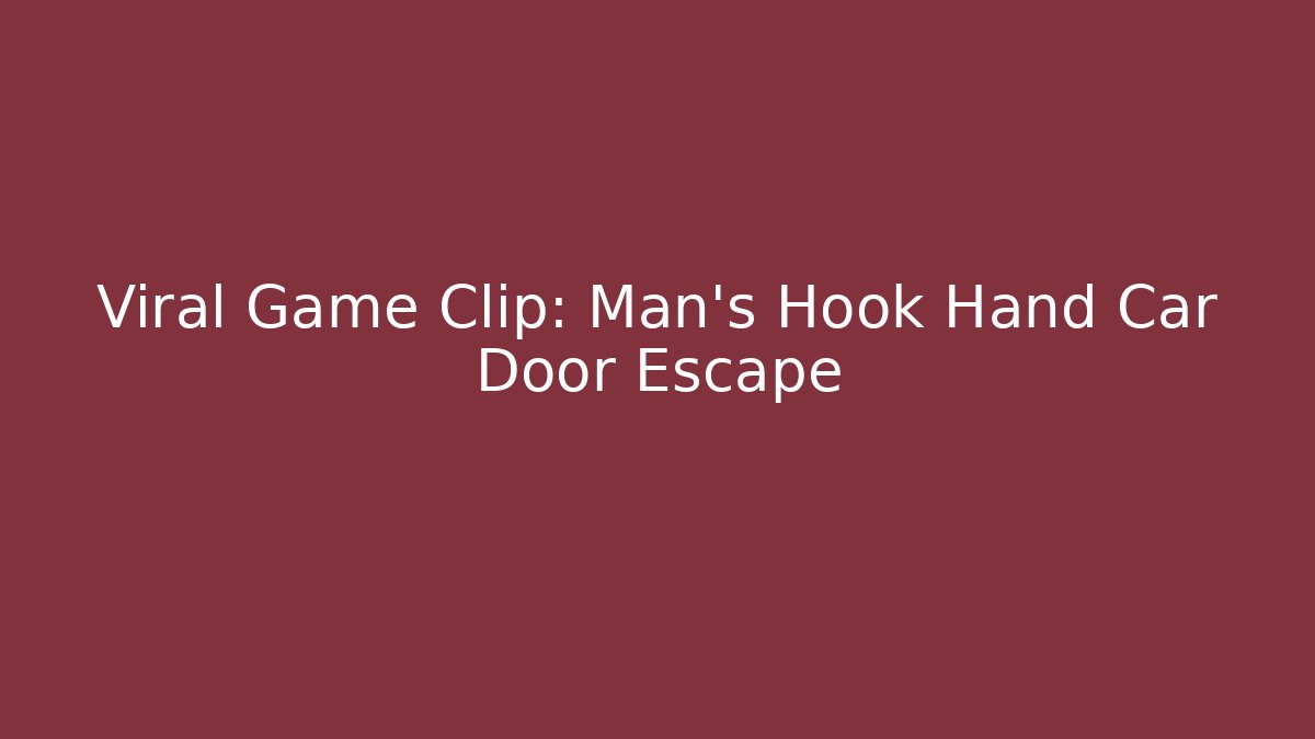 Viral Game Clip: Man's Hook Hand Car Door Escape