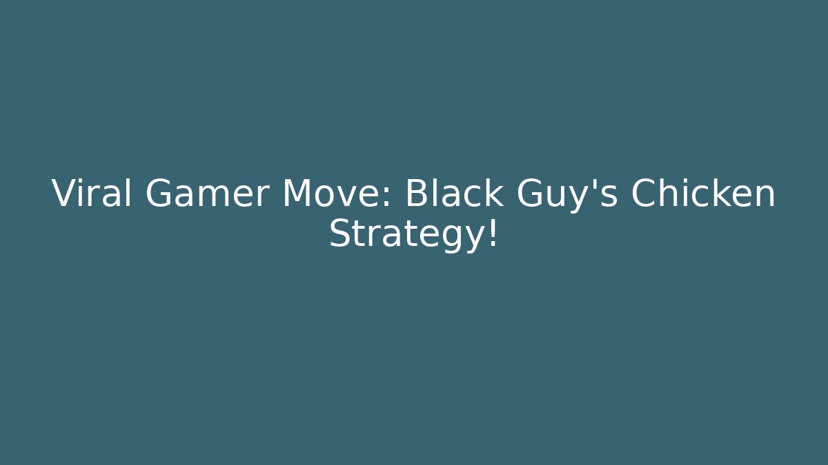 Viral Gamer Move: Black Guy’s Chicken Strategy! - Critter Realm