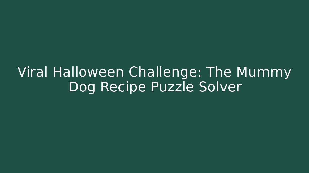 Viral Halloween Challenge: The Mummy Dog Recipe Puzzle Solver