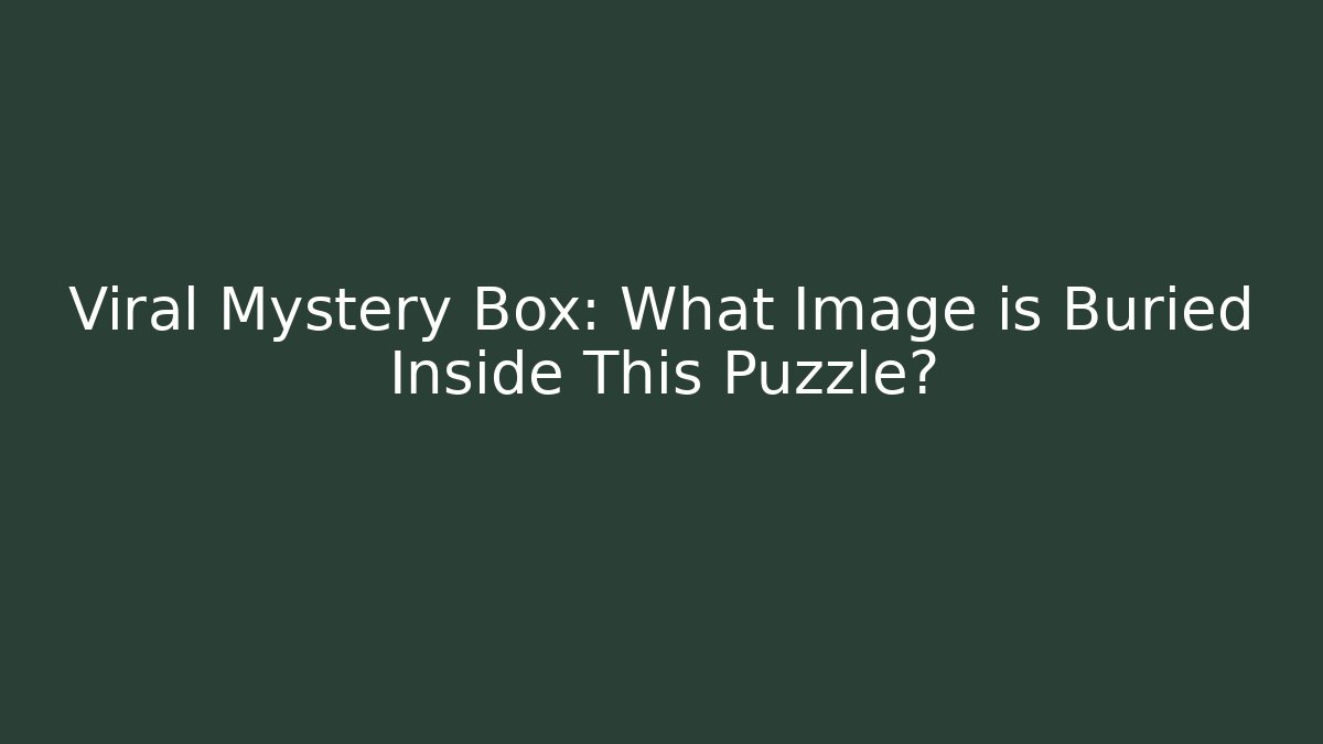 Viral Mystery Box: What Image is Buried Inside This Puzzle?