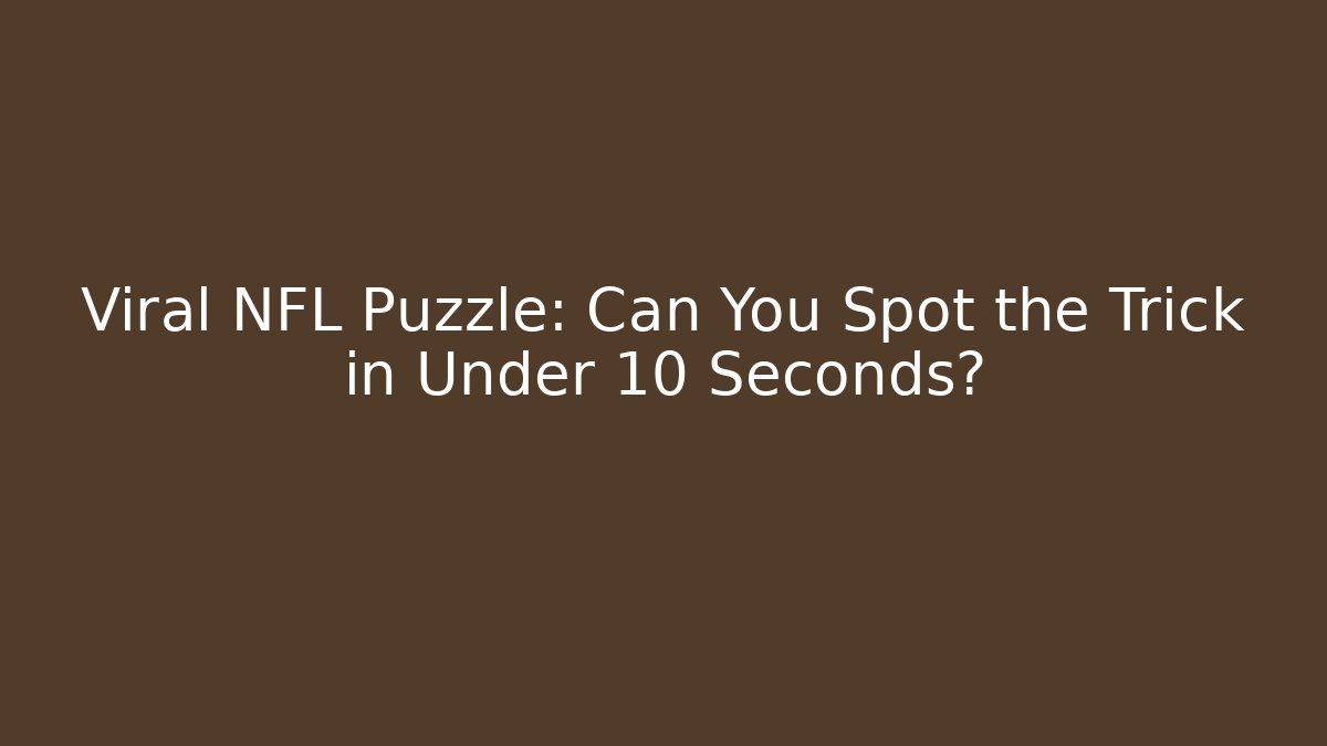 Viral NFL Puzzle: Can You Spot the Trick in Under 10 Seconds?