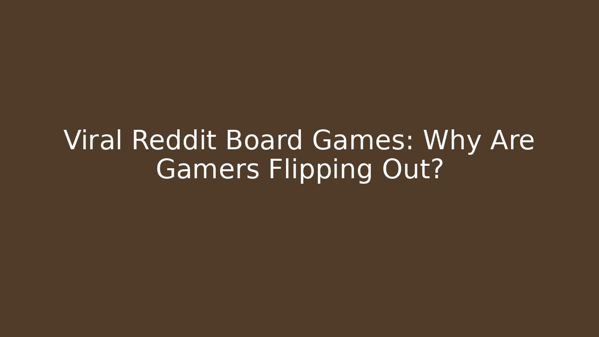 Viral Reddit Board Games: Why Are Gamers Flipping Out?