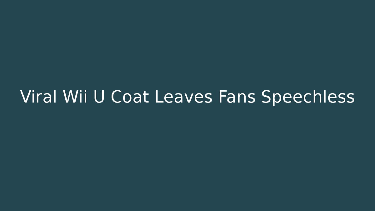 Viral Wii U Coat Leaves Fans Speechless - Critter Realm