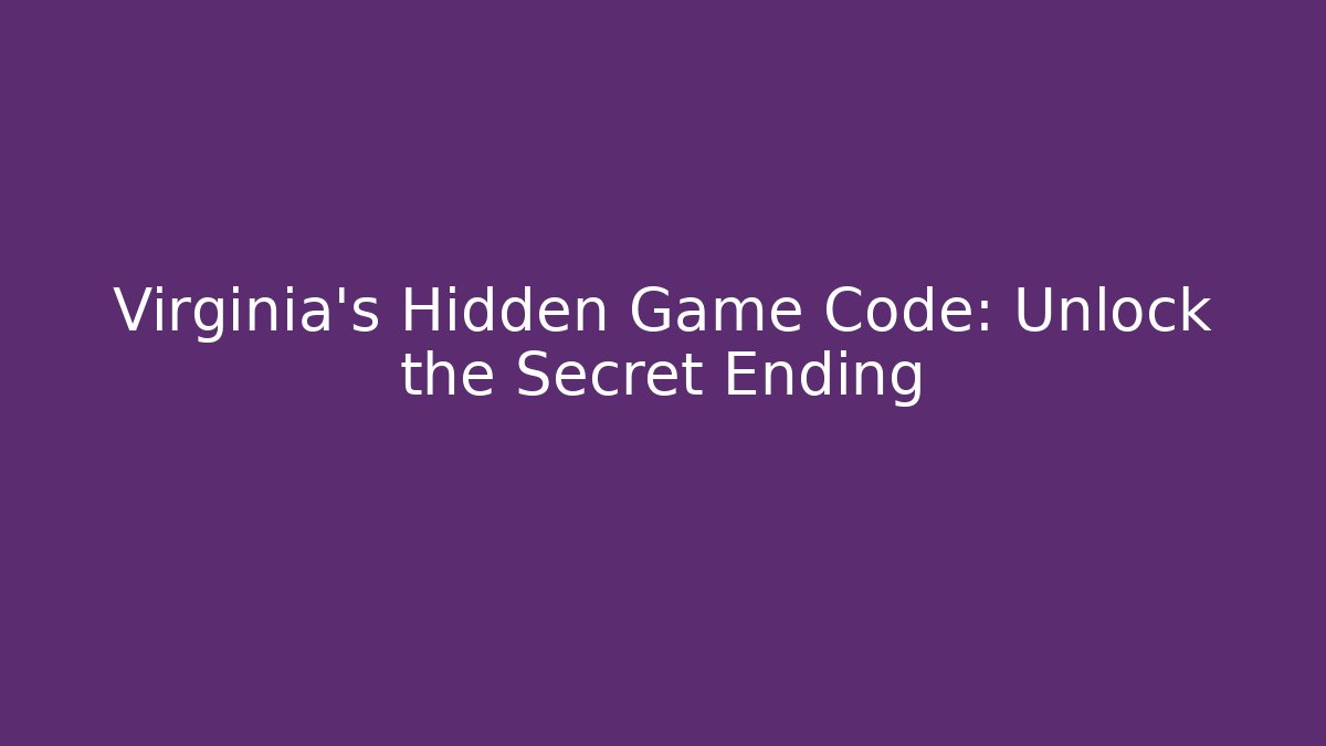 Virginia's Hidden Game Code: Unlock the Secret Ending - Critter Realm