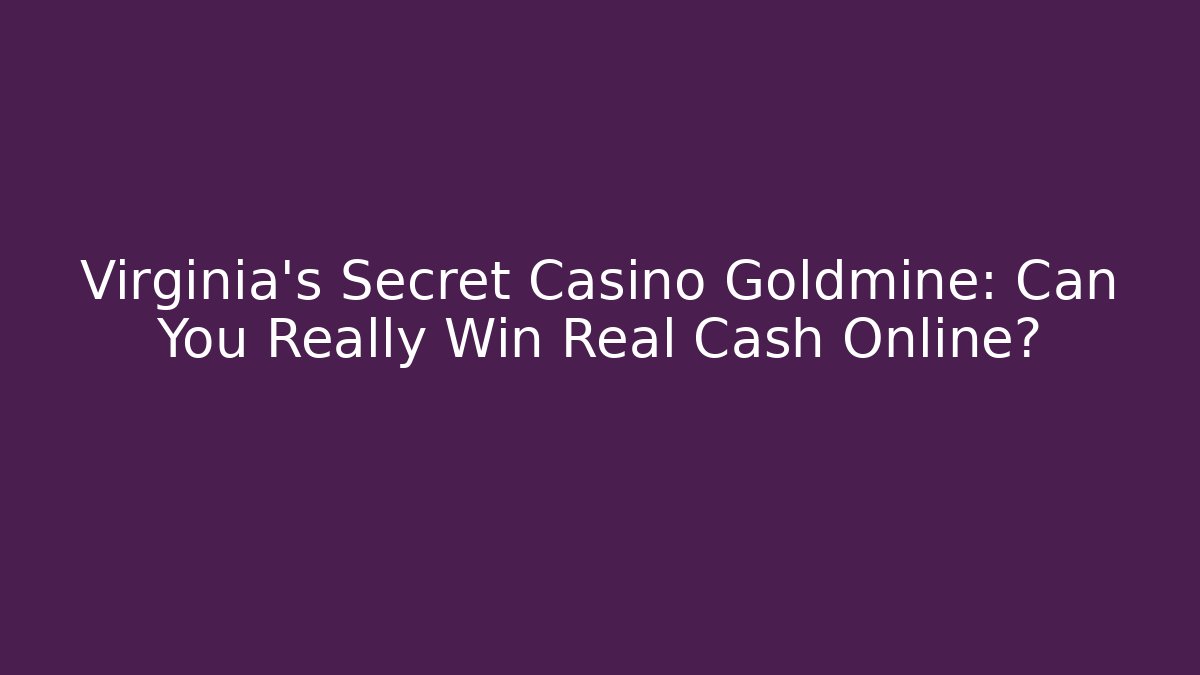 Virginia's Secret Casino Goldmine: Can You Really Win Real Cash Online?