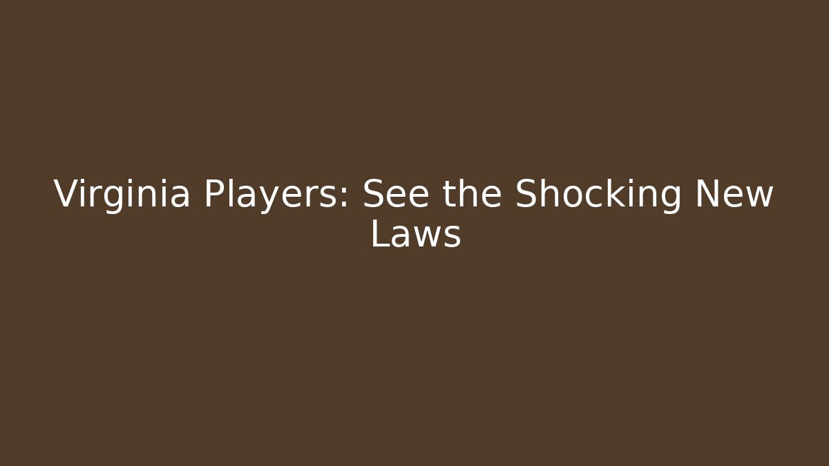 Virginia Players: See the Shocking New Laws