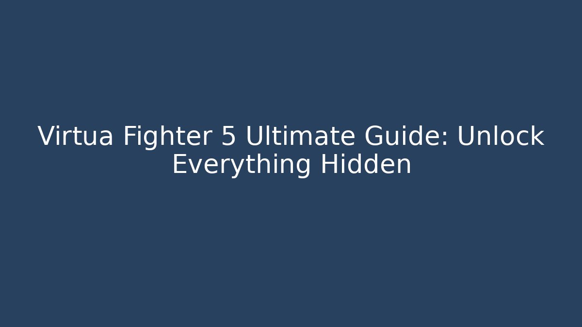 Virtua Fighter 5 Ultimate Guide: Unlock Everything Hidden - Critter Realm
