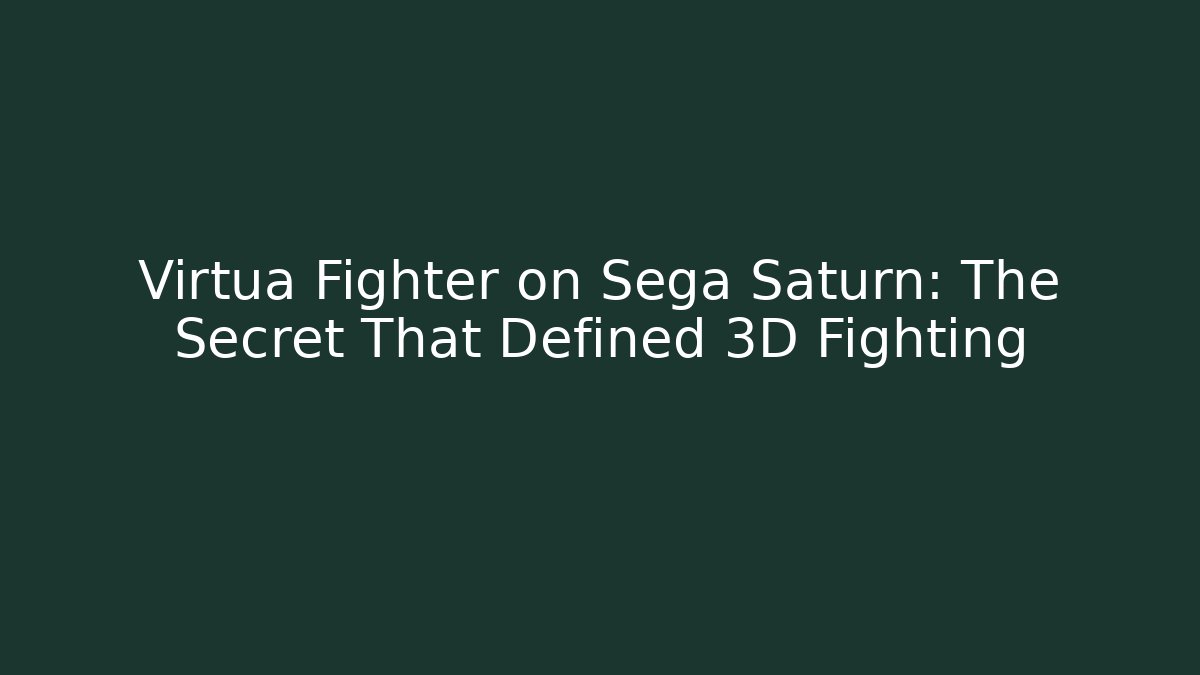Virtua Fighter on Sega Saturn: The Secret That Defined 3D Fighting