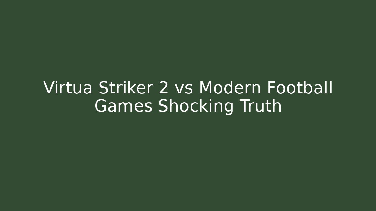 Virtua Striker 2 vs Modern Football Games Shocking Truth