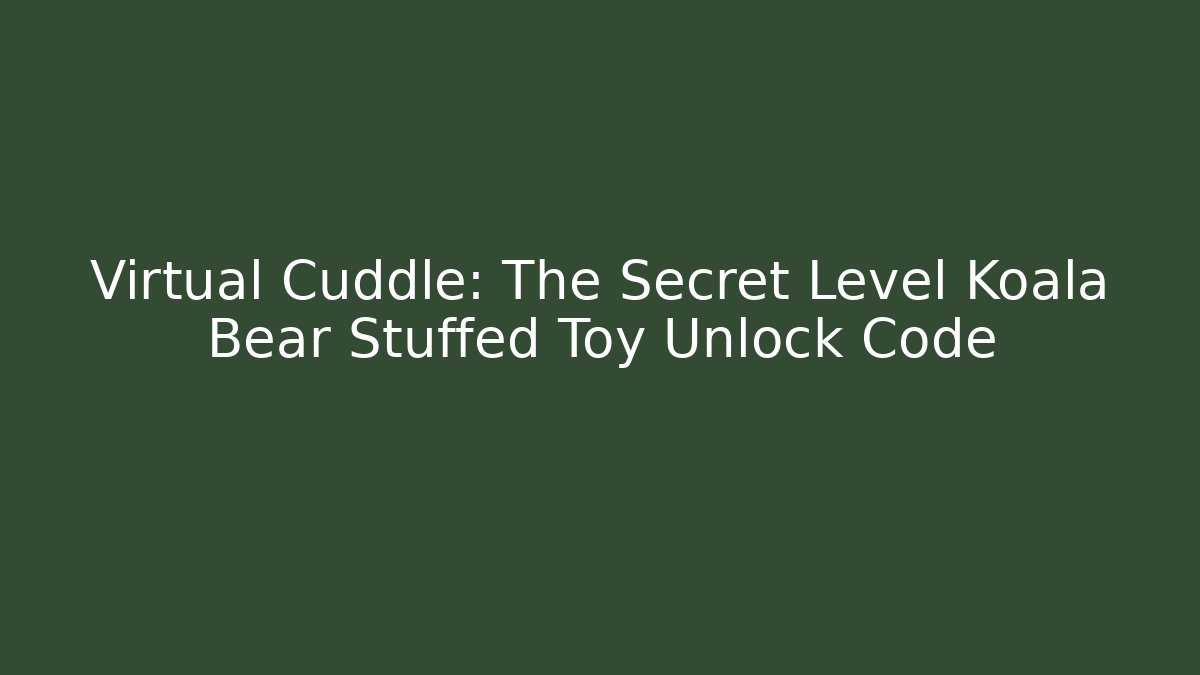 Virtual Cuddle: The Secret Level Koala Bear Stuffed Toy Unlock Code