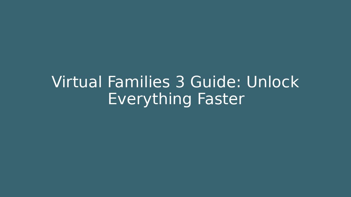 Virtual Families 3 Guide: Unlock Everything Faster