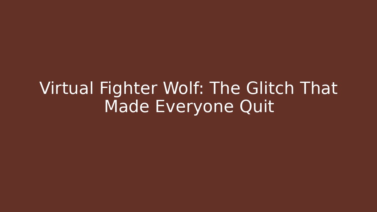 Virtual Fighter Wolf: The Glitch That Made Everyone Quit