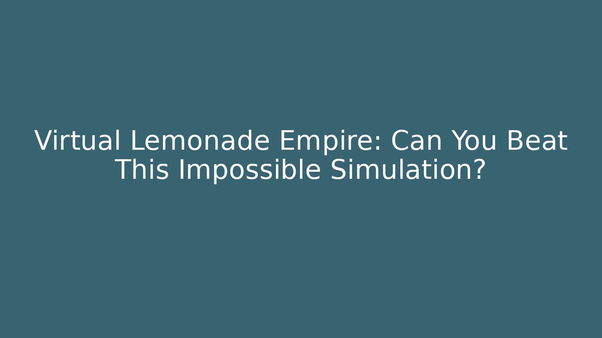 Virtual Lemonade Empire: Can You Beat This Impossible Simulation? - Critter Realm