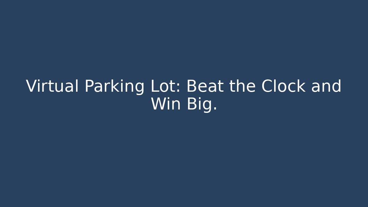 Virtual Parking Lot: Beat the Clock and Win Big. - Critter Realm
