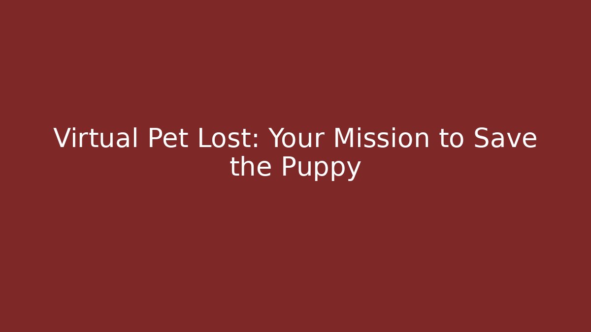 Virtual Pet Lost: Your Mission to Save the Puppy