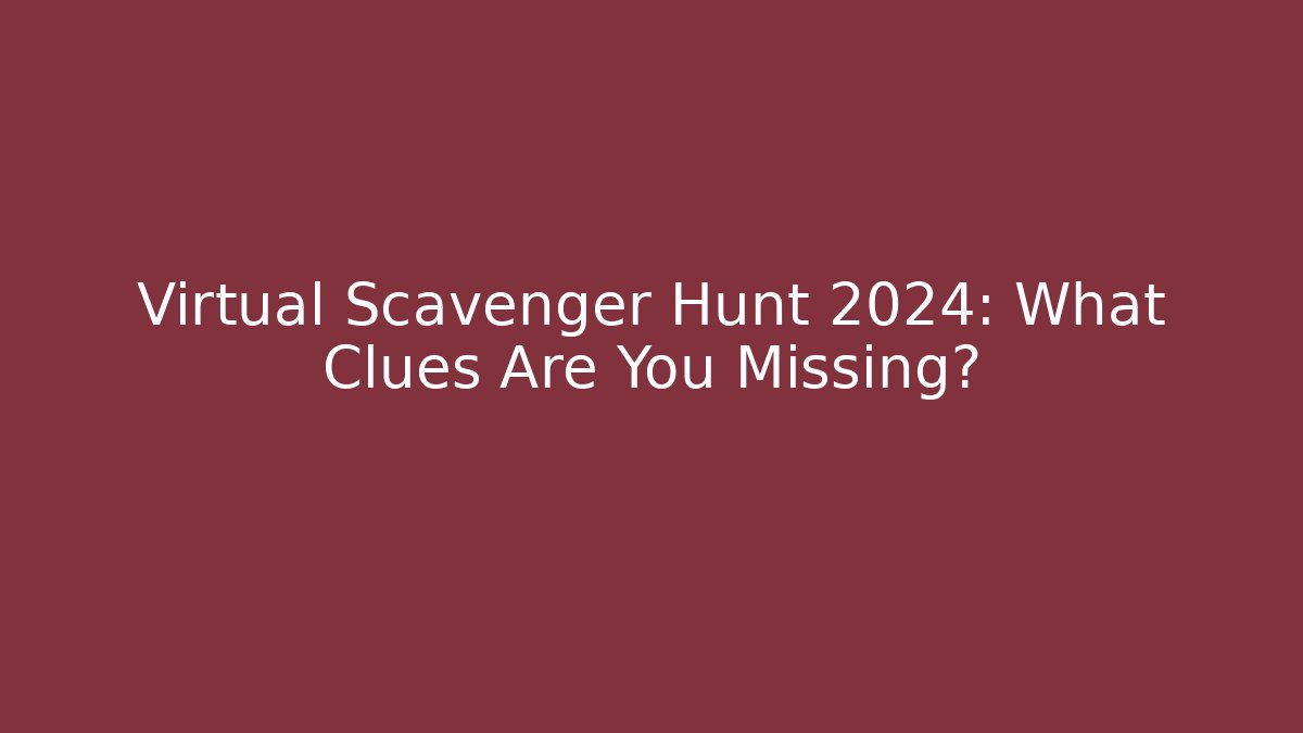 Virtual Scavenger Hunt 2024: What Clues Are You Missing? - Critter Realm