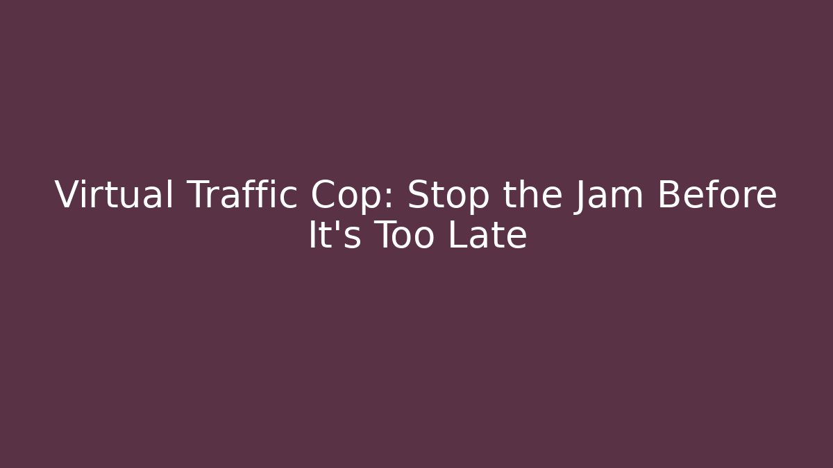Virtual Traffic Cop: Stop the Jam Before It's Too Late - Critter Realm