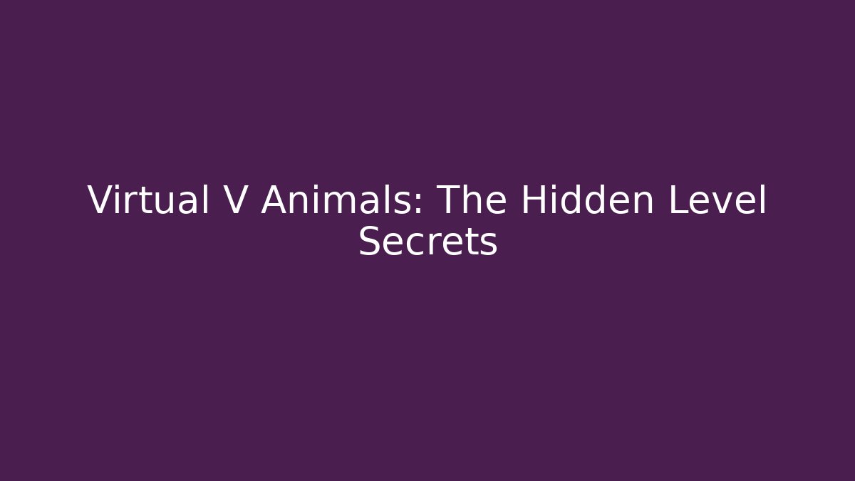 Virtual V Animals: The Hidden Level Secrets