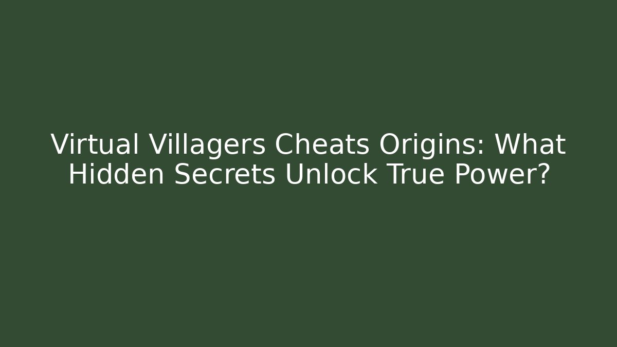 Virtual Villagers Cheats Origins: What Hidden Secrets Unlock True Power?