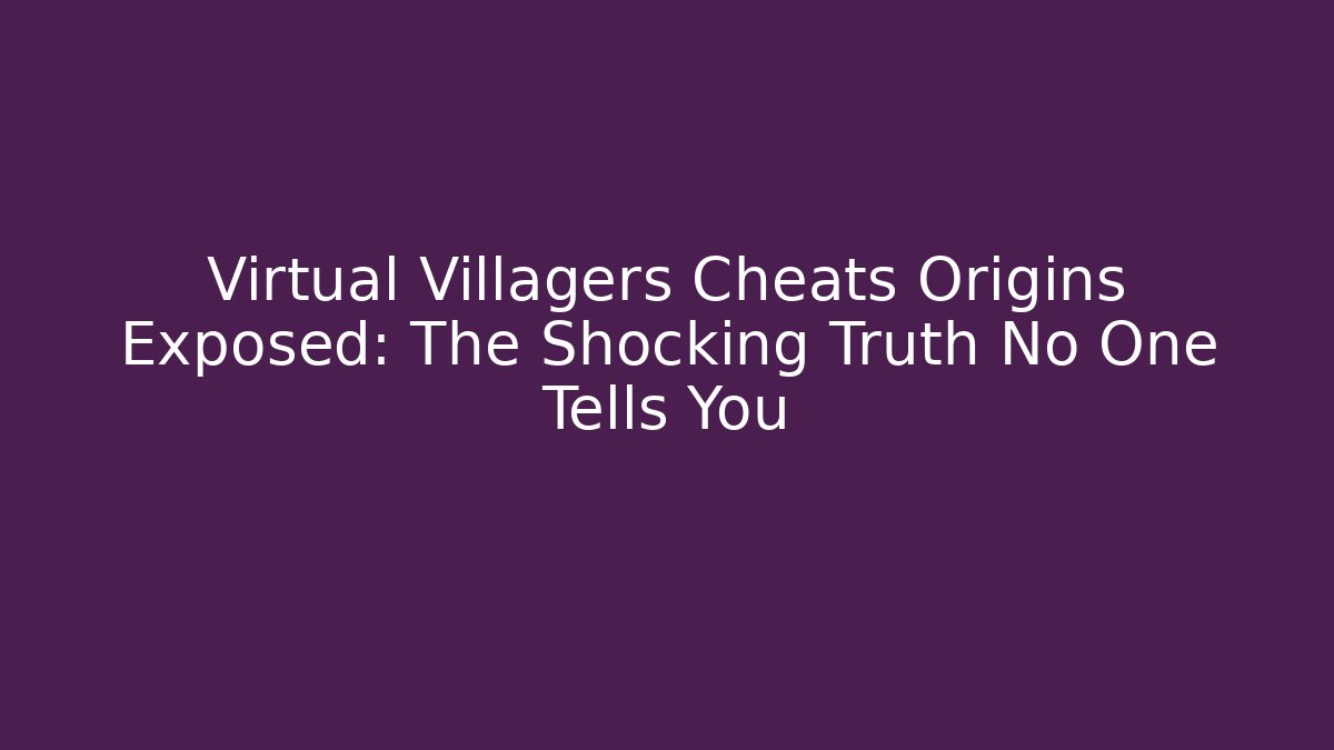 Virtual Villagers Cheats Origins Exposed: The Shocking Truth No One Tells You