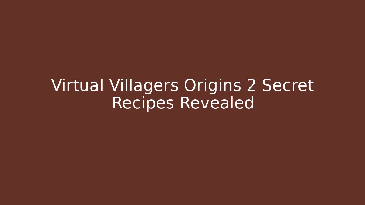 Virtual Villagers Origins 2 Secret Recipes Revealed