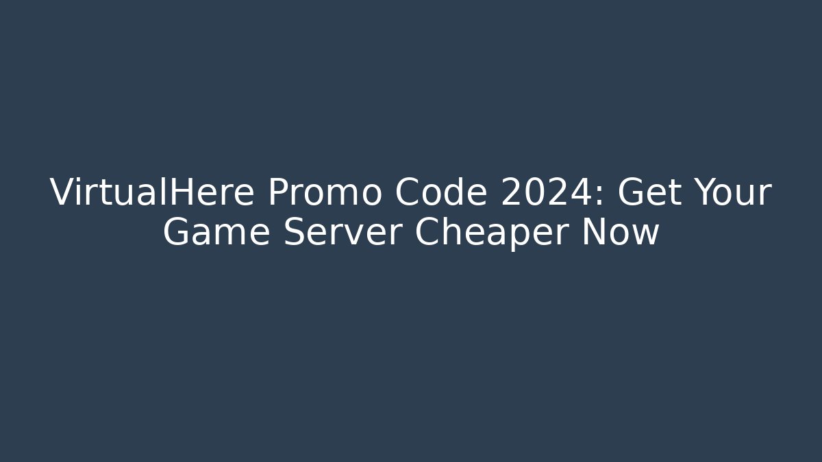 VirtualHere Promo Code 2024: Get Your Game Server Cheaper Now - Critter Realm
