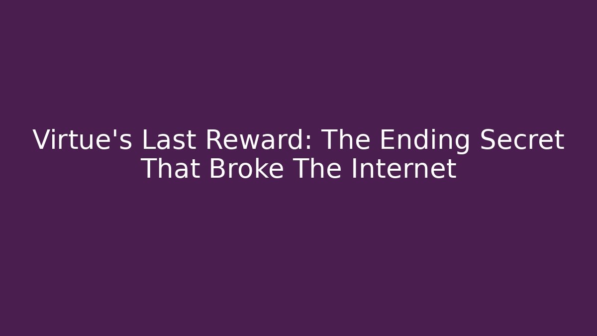 Virtue's Last Reward: The Ending Secret That Broke The Internet