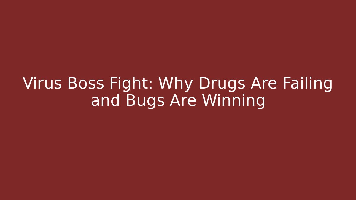 Virus Boss Fight: Why Drugs Are Failing and Bugs Are Winning - Critter Realm
