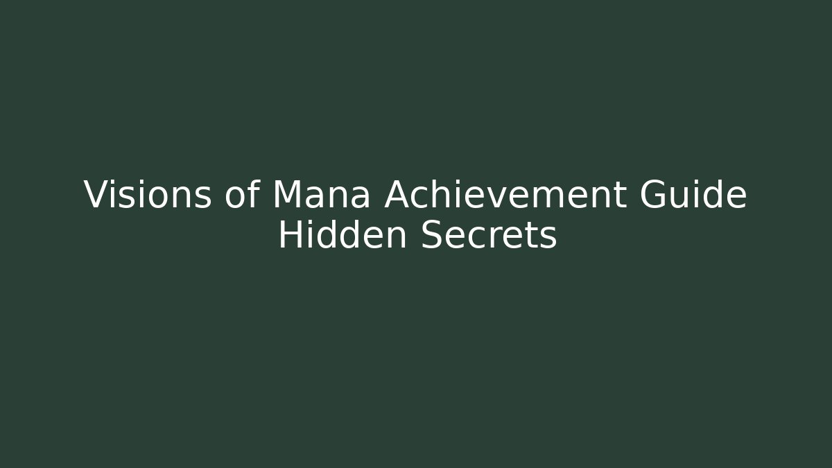 Visions of Mana Achievement Guide Hidden Secrets