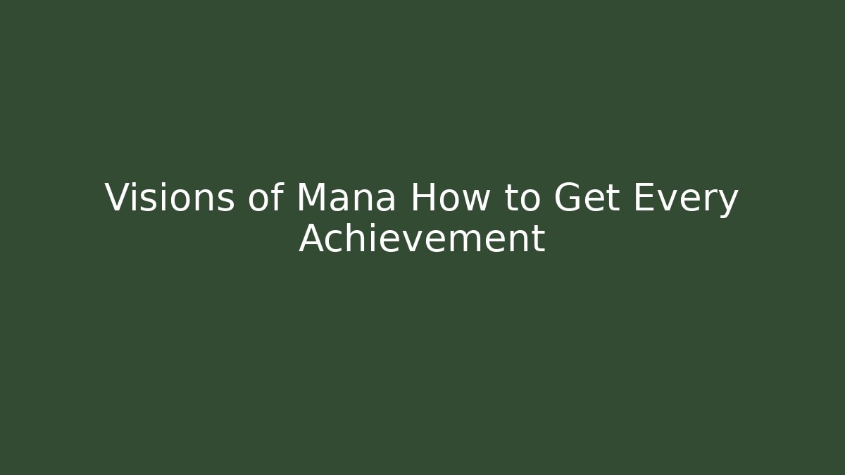 Visions of Mana How to Get Every Achievement
