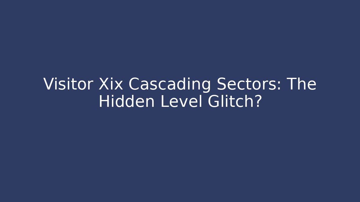 Visitor Xix Cascading Sectors: The Hidden Level Glitch?