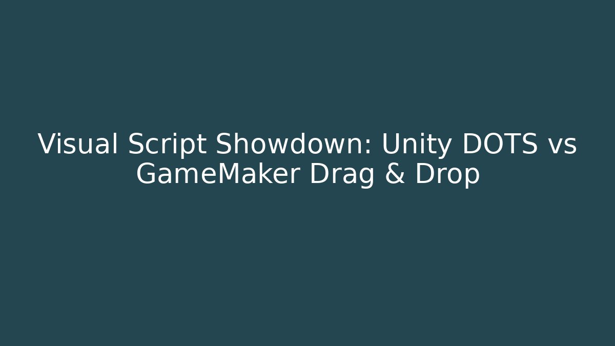 Visual Script Showdown: Unity DOTS vs GameMaker Drag & Drop