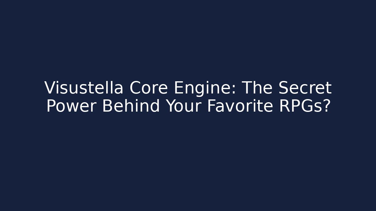 Visustella Core Engine: The Secret Power Behind Your Favorite RPGs? - Critter Realm