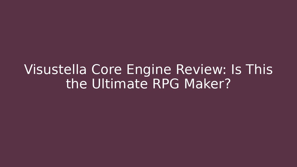 Visustella Core Engine Review: Is This the Ultimate RPG Maker? - Critter Realm