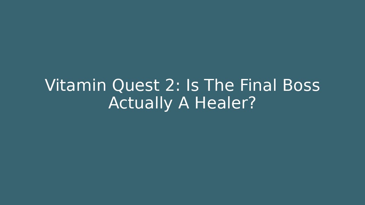 Vitamin Quest 2: Is The Final Boss Actually A Healer?