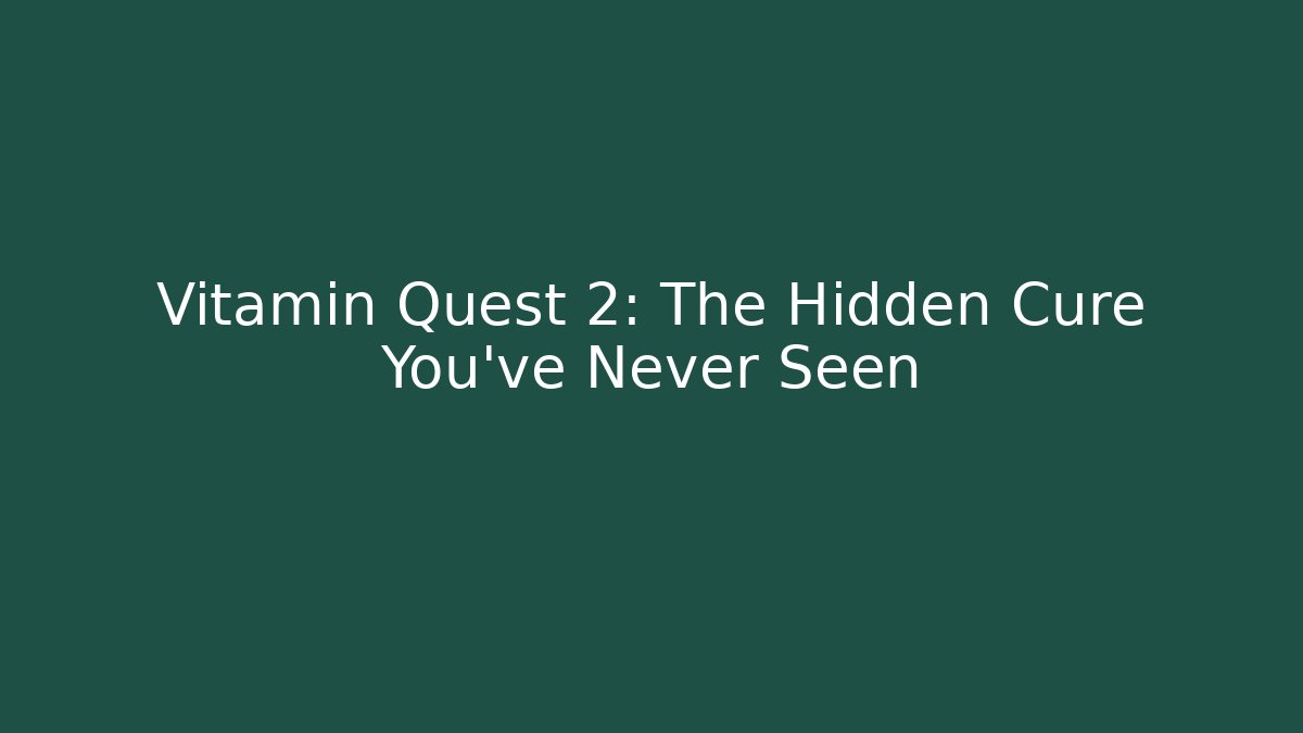 Vitamin Quest 2: The Hidden Cure You’ve Never Seen