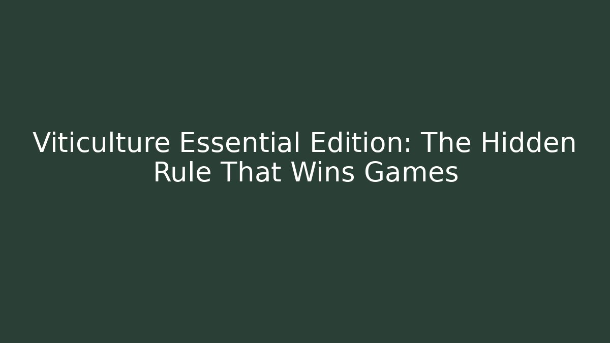 Viticulture Essential Edition: The Hidden Rule That Wins Games