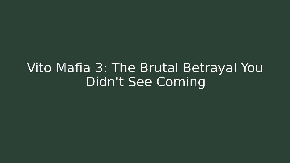 Vito Mafia 3: The Brutal Betrayal You Didn't See Coming