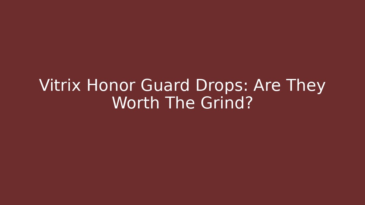 Vitrix Honor Guard Drops: Are They Worth The Grind?
