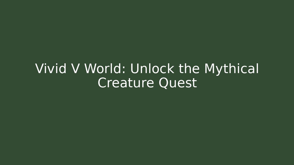 Vivid V World: Unlock the Mythical Creature Quest