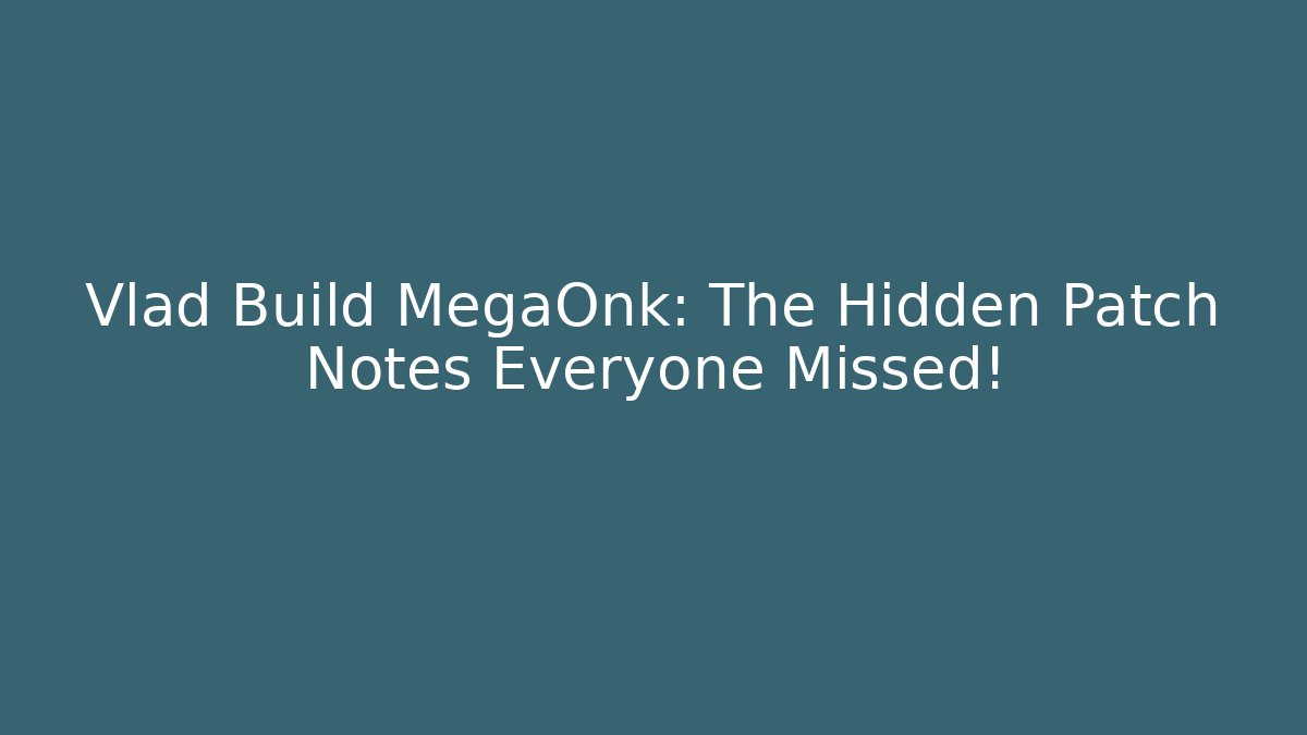 Vlad Build MegaOnk: The Hidden Patch Notes Everyone Missed!