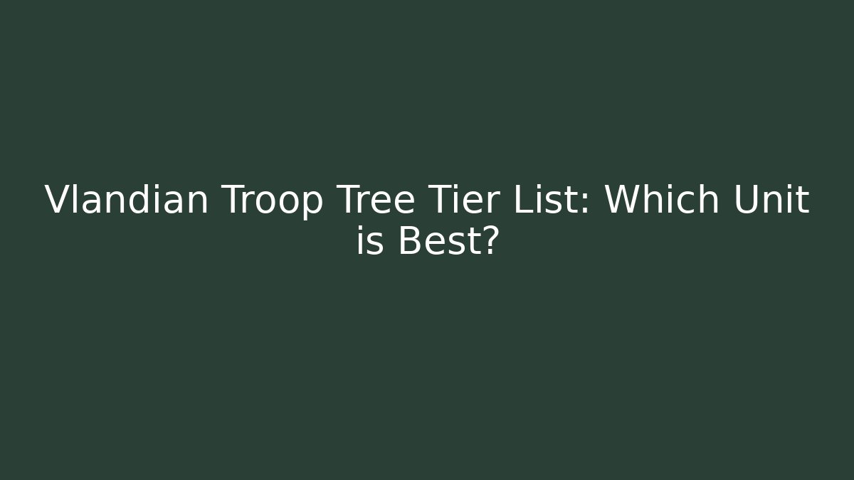 Vlandian Troop Tree Tier List: Which Unit is Best?