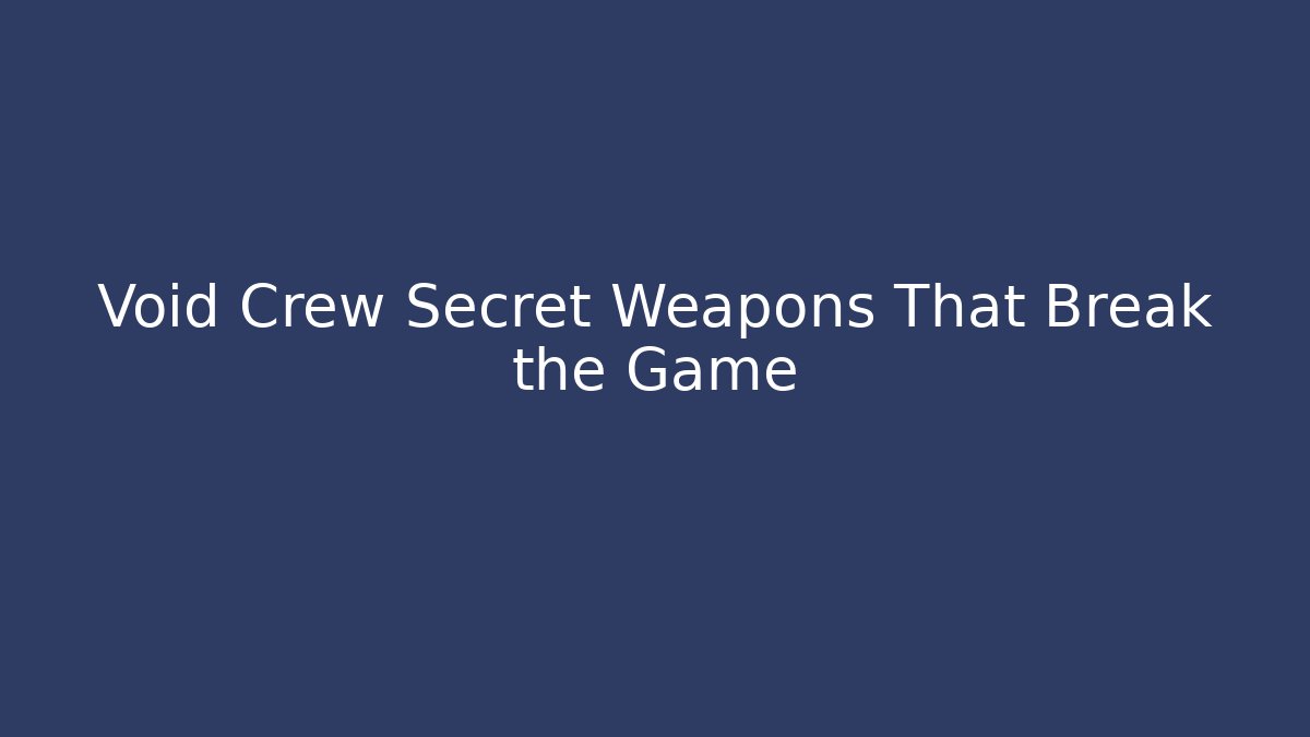 Void Crew Secret Weapons That Break the Game