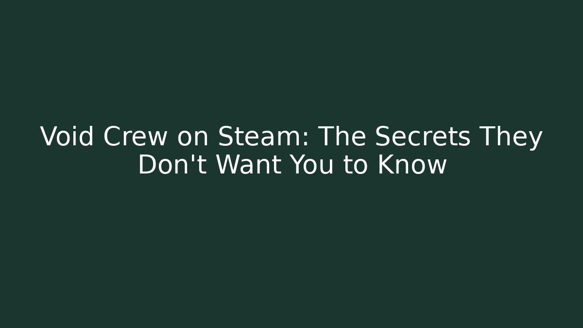 Void Crew on Steam: The Secrets They Don't Want You to Know
