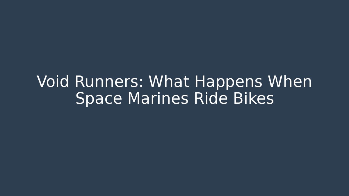 Void Runners: What Happens When Space Marines Ride Bikes