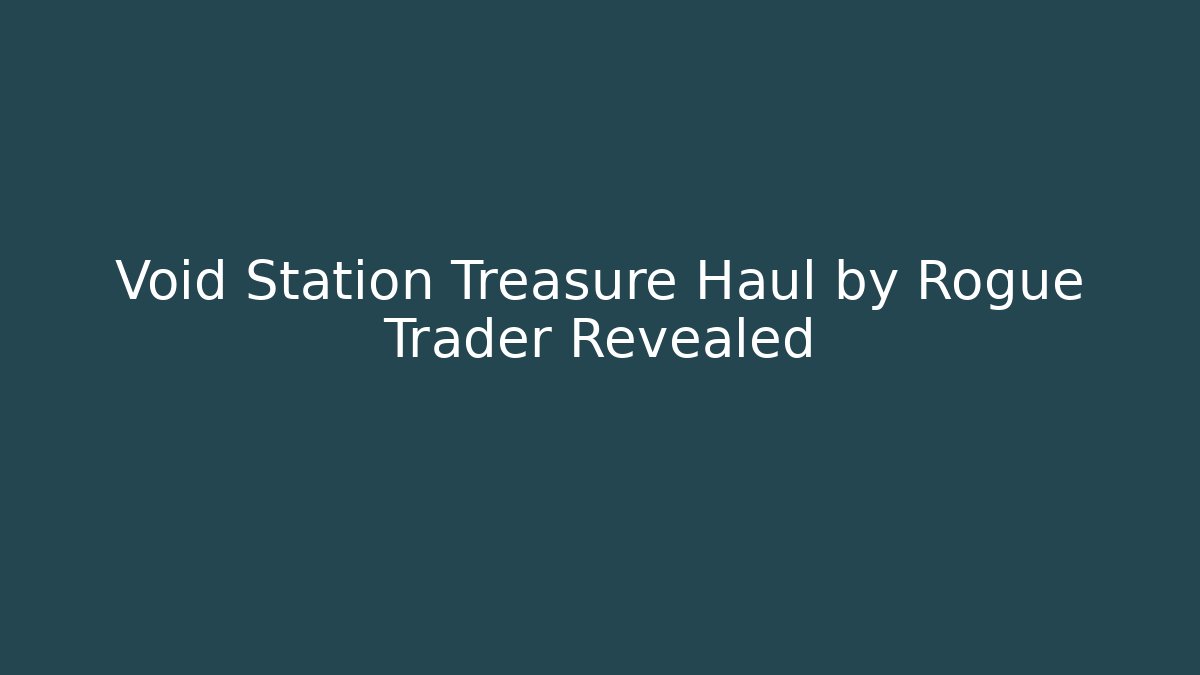 Void Station Treasure Haul by Rogue Trader Revealed - Critter Realm