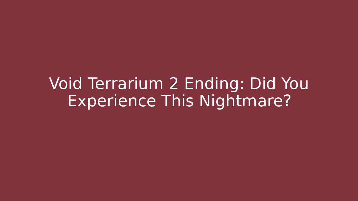 Void Terrarium 2 Ending: Did You Experience This Nightmare?